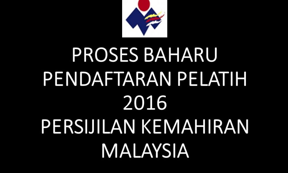 PROSES BAHARU PENDAFTARAN PELATIH 2016 PERSIJILAN KEMAHIRAN MALAYSIA